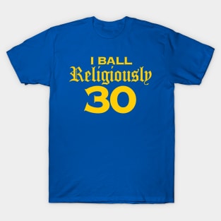 I BALL RELIGIOUSLY T-Shirt